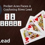 Poker Strategy: Pocket Aces Faces A Confusing River Lead