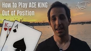 Poker Tips: How to Play Ace King Out of Position in Cash Game