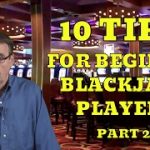 Top 10 Tips For Beginning Blackjack Players – Part 2 – with Casino Gambling Expert Steve Bourie