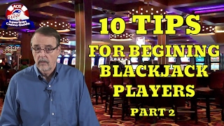 Top 10 Tips For Beginning Blackjack Players – Part 2 – with Casino Gambling Expert Steve Bourie