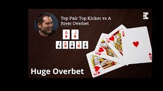 Poker Strategy: Top Pair Top Kicker Vs A River Overbet