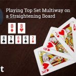 Poker Strategy: Playing Top Set Multiway on a Straightening Board