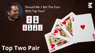 Poker Strategy: Should We 3 Bet The Turn With Top Two?