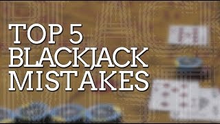 Blackjack Mistakes | Top 5 Mistakes in Blackjack Everyone Makes