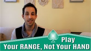 Advanced Poker Strategy: Play Your Range, Not Your Hand