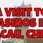 A Visit to Casinos in Macau, China (Macao) – The Gambling Capital of the World