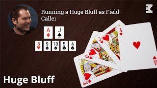 Poker Strategy: Running a Huge Bluff as Field Caller