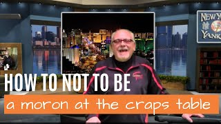 How to Not be a Moron at the Craps Table