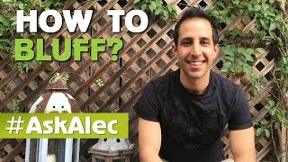 How to Bluff in Poker… and When to Bluff? – Ask Alec