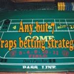 Any but 7 craps strategy!! AMAZING FUN STRATEGY THAT LE’T’S YOU WIN ON EVERY ROLL!!