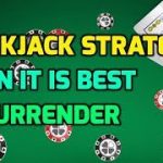 Blackjack Strategy: When it is Best to Surrender