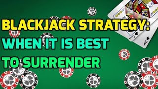 Blackjack Strategy: When it is Best to Surrender