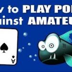 How to Play Poker Against Beginners and Amateurs (Poker Tips)