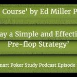 ‘The Course’ Skill #1 ‘Play a Simple and Effective Pre-flop Strategy’ Podcast #22