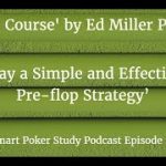 ‘The Course’ Skill #1 ‘Play a Simple and Effective Pre-flop Strategy’ Podcast #22