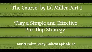 ‘The Course’ Skill #1 ‘Play a Simple and Effective Pre-flop Strategy’ Podcast #22
