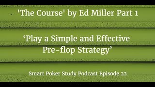 ‘The Course’ Skill #1 ‘Play a Simple and Effective Pre-flop Strategy’ Podcast #22