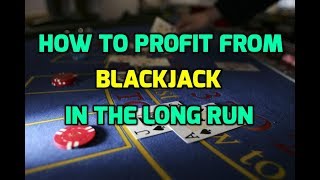 How to Profit from Blackjack in the Long Run
