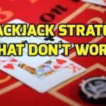 7 Blackjack Strategies That Don’t Work
