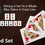 Poker Strategy: Hitting A Set Vs A Whale Who Takes A Crazy Line