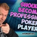 SHOULD I TURN POKER PRO? [Poker Tips]