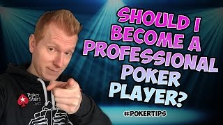 SHOULD I TURN POKER PRO? [Poker Tips]