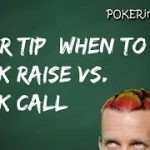 Poker Tips – Check Calling vs. Check Raising