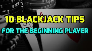 10 Blackjack Tips for the Beginning Player