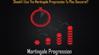 Should I Use The Martingale Progression To Play Baccarat?