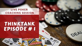 Live Poker Coaching Session: ThinkTank Episode 1