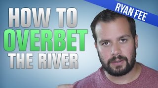 How to Overbet the River Like a High Stakes Poker Pro