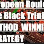 European Roulette The Black Trinity Method Winning System European Roulette Strategy Winning Method