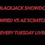 $1 BLACKJACK SHOWDOWN RANDOMRED VS AZ SCRATCHERGUY EVERY TUESDAY LIVE