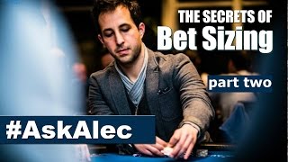 Poker Betting Strategy Explained: The Secrets of Bet Sizing in Poker – part 2 [Ask Alec]