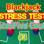 Blackjack Stress Test: Ace/Five Count #3