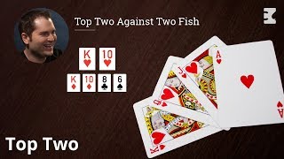 Poker Strategy: Top Two Against Two Fish