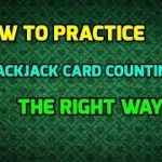 How to Practice Blackjack Card Counting the Right Way