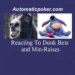 Poker Tips Reacting To Donk Bets And Min Raises