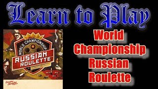 Learn to Play: World Championship Russian Roulette