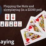 Flopping the Nuts and Slowplaying (in a $2000 pot)