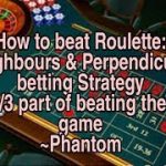 How to beat Roulette: Strategy No.1- Neighbours & Perpendicular bets ~Phantom