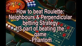 How to beat Roulette: Strategy No.1- Neighbours & Perpendicular bets ~Phantom