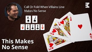 Poker Strategy: Call Or Fold When Villains Line Makes No Sense