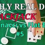 Daily Real Deal: Blackjack 6-decks Fibonacci vs Flat Bet #5