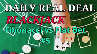 Daily Real Deal: Blackjack 6-decks Fibonacci vs Flat Bet #5