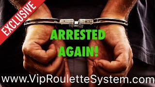 ARRESTED AGAIN PLAYING THE VIP ROULETTE SYSTEM. THE WORLDS BEST ROULETTE SYSTEM