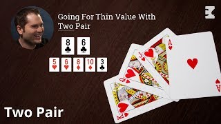 Poker Strategy: Going For Thin Value With Two Pair