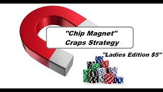 Bonus Craps “Chip Magnet” (Ladies Edition) Craps Strategy