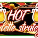 Roulette Strategy: hot System and Tips 2019