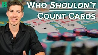 Who Should (and Should NOT) Learn Card Counting